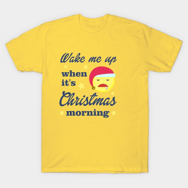 Wake Me Up When It's Christmas Morning T-Shirt by Courtney's Creations